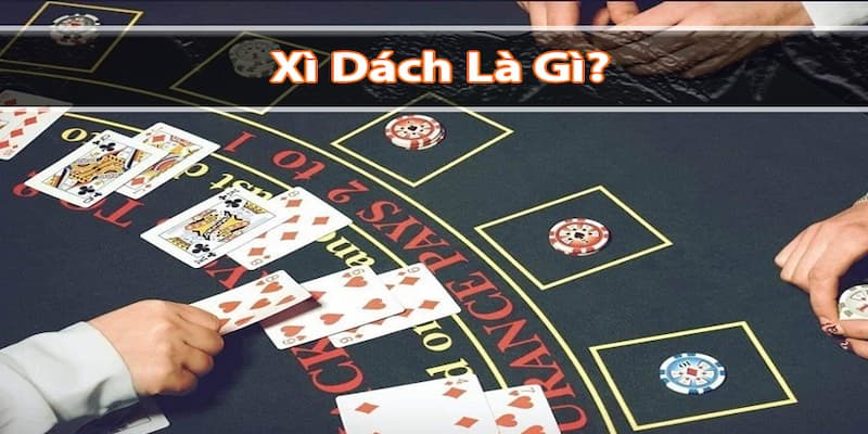 Cách Chơi Xì Dách Cách Chơi Xì Dách cơ bản