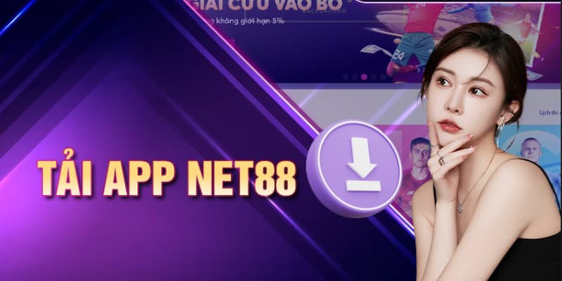 Tải app Net88 Vì sao bạn nên tải app Net88?